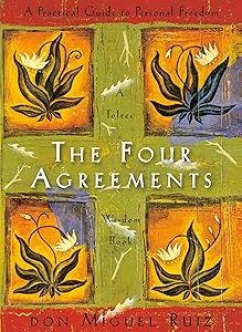 The Four Agreements: A Practical Guide to Personal Freedom (A Toltec Wisdom Book)